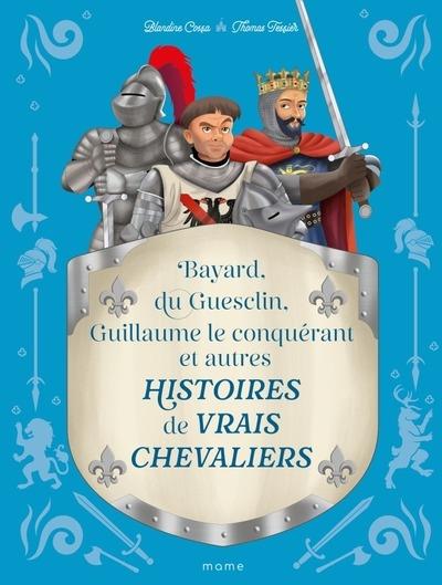 Histoires de vrais chevaliers Bayard, Du Guesclin, Guillaume Le Conquérant...