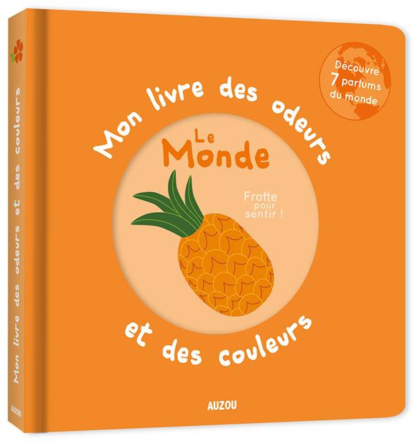 Mon livre des odeurs et des couleurs ; le monde