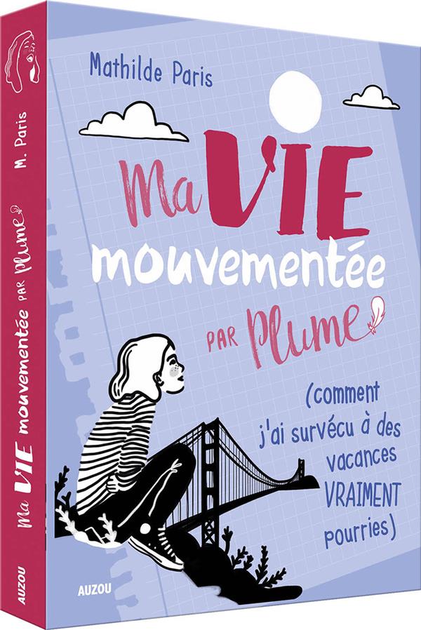 Ma vie mouvementée par Plume ; (comment j'ai survécu à des vacances vraiment pourries)