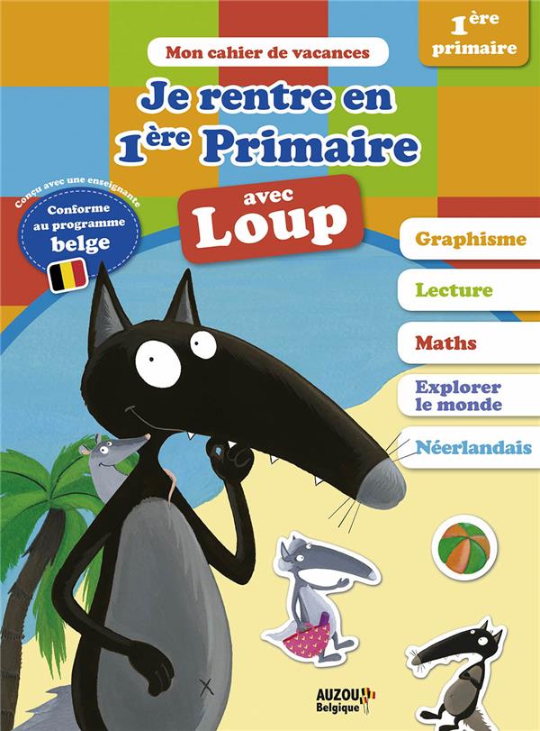 Mon cahier de vacances : je rentre en 1re primaire avec Loup