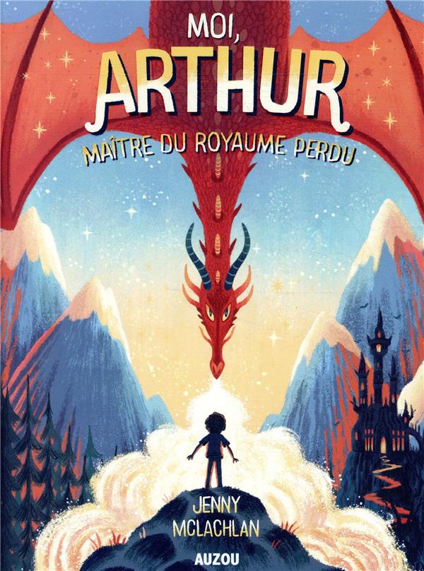 Moi Arthur, maître du royaume perdu Tome 1