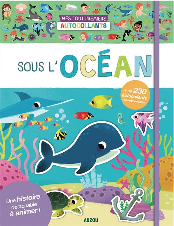 Mes tout premiers autocollants ; sous l'océan ; une histoire détachable à animer ; + de 230 autocollants repositionnables