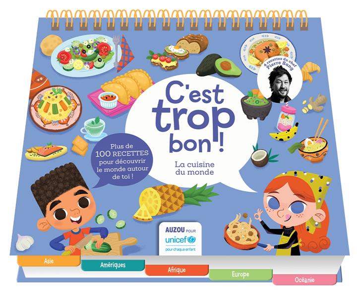 C'est trop bon ! : la cuisine du monde unicef ; plus de 100 recettes pour découvrir le monde autour de toi !