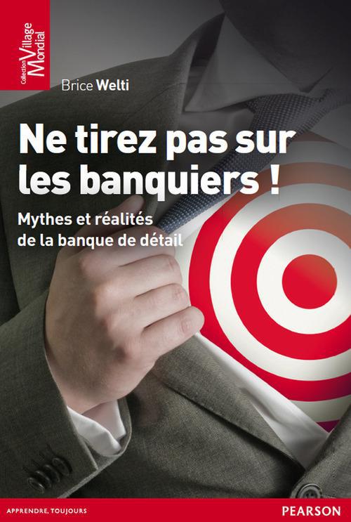 Ne tirez pas sur les banquiers ! mythes et réalités de la banque de détail