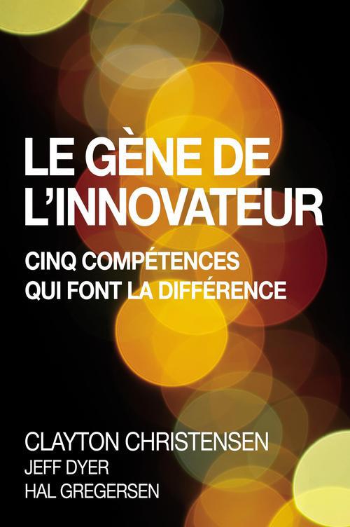 Le gène de l'innovateur ; cinq compétences qui font la différence