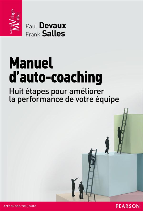 Manuel d'auto-coaching ; huit étapes pour améliorer les performances de votre équipe