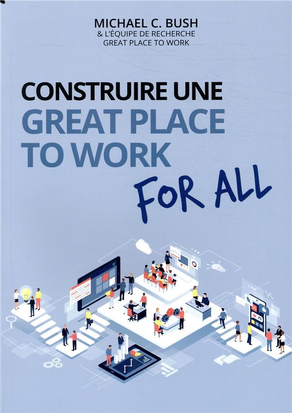 Construire une great place to work for all ; au service de la performance économique, des collaborateurs et de la société