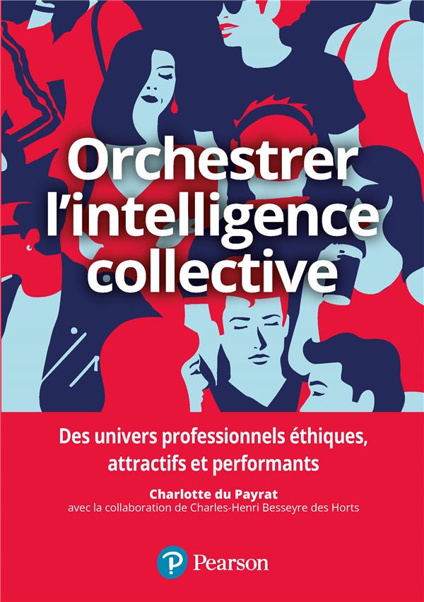 Orchestrer l'intelligence collective ; des univers professionnels éthiques, attractifs et performants