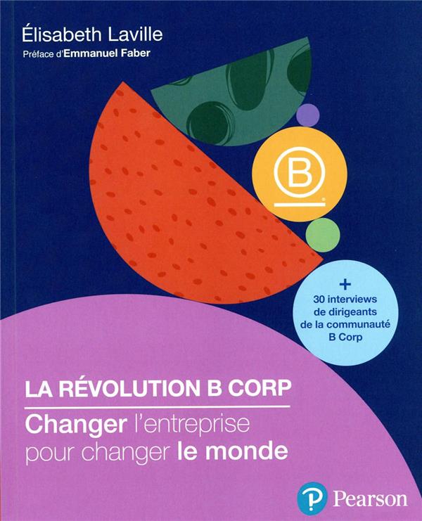 La révolution B Corp : change l'entreprise pour changer le monde