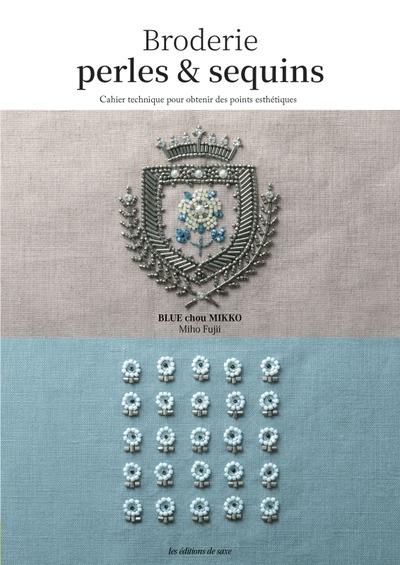 Broderies perles & sequins : Cahier technique pour obtenir des points esthétiques