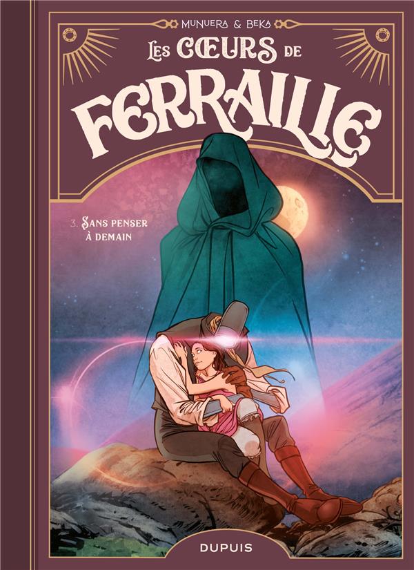 Les coeurs de ferraille Tome 3 : Sans penser à demain