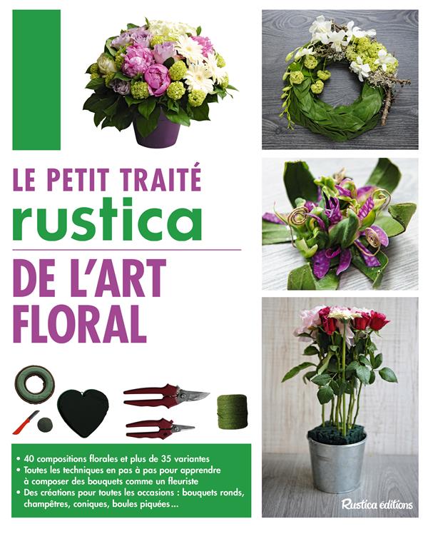 Le petit traité Rustica de l'art floral