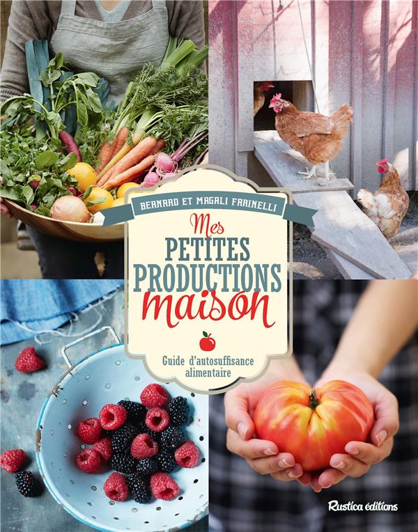 Mes petites productions maison ; guide d'autosuffisance alimentaire