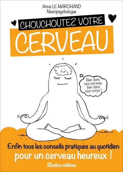 Chouchoutez votre cerveau ; enfin tous les conseils pratiques au quotidien pour un cerveau heureux !