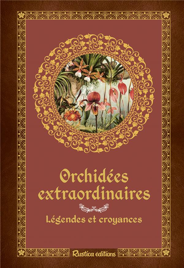 Orchidées extraordinaires ; légendes et croyances