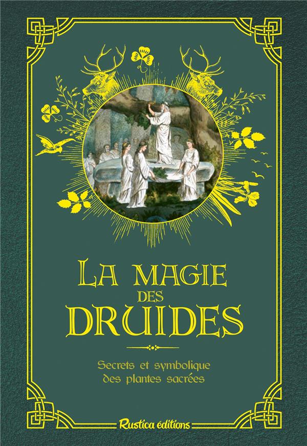 La magie des druides :  secrets et symbolique des plantes sacrées