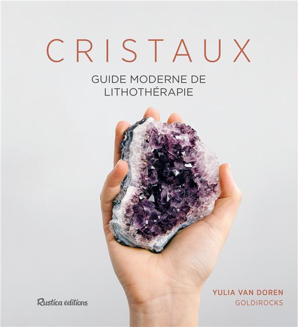 Cristaux ; guide moderne de lithothérapie