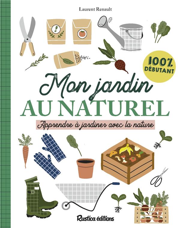 Mon jardin au naturel ; apprendre à jardiner avec la nature