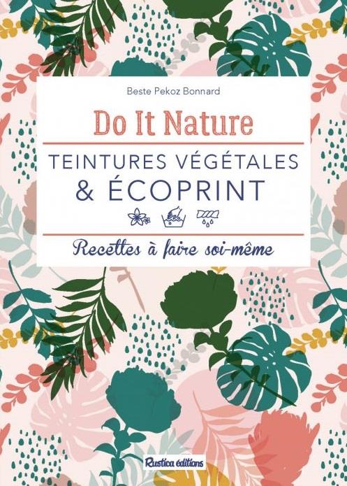 Teintures végétales & écoprint ; recettes à faire soi-même