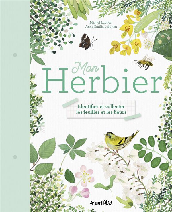 Mon herbier ; identifier et collecter les feuilles et les fleurs