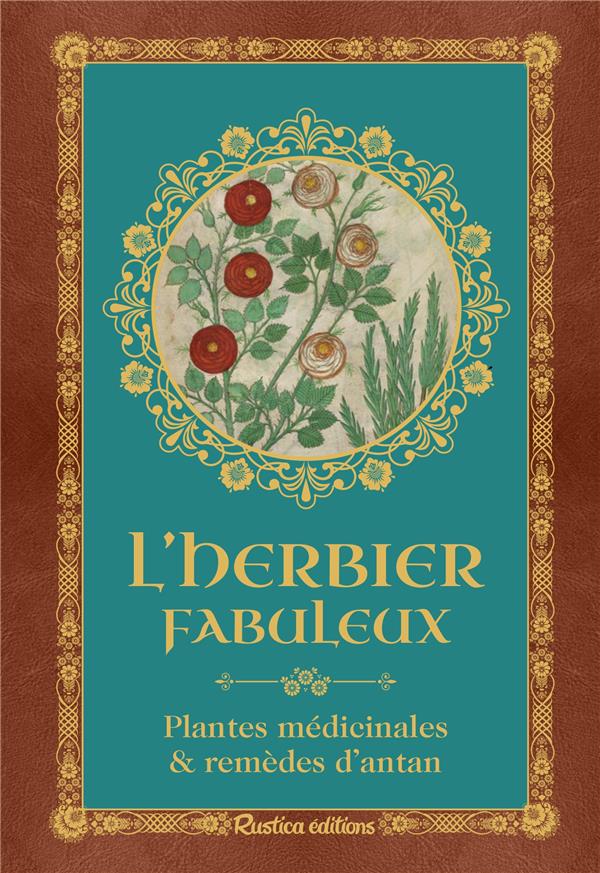 L'herbier fabuleux :  plantes médicinales & remèdes d'antan