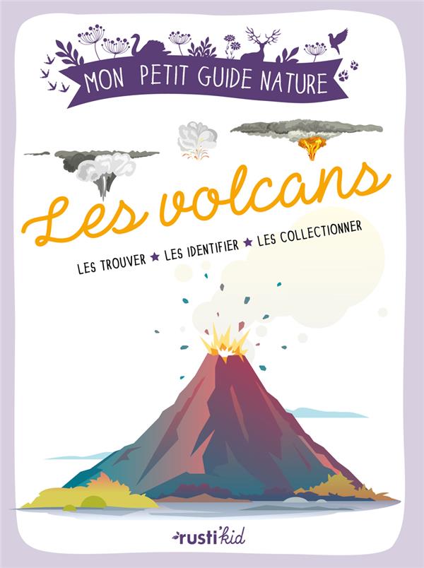 Les volcans : les trouver, les identifier, les collectionner