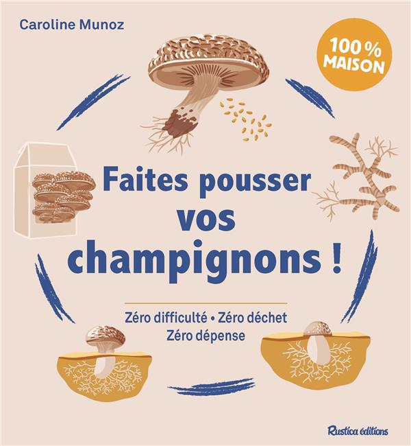 Faites pousser vos champignons !. zéro difficulté, zéro déchet, zéro dépense