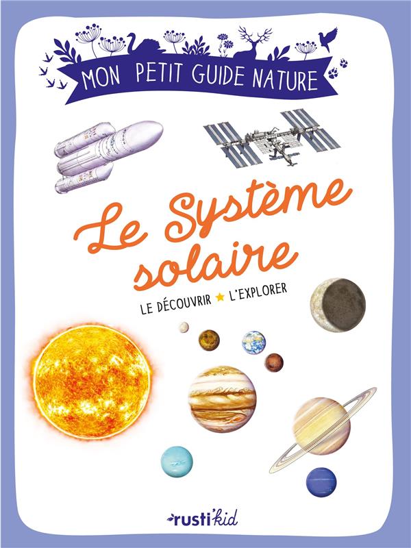 Le système solaire : le découvrir, l'explorer