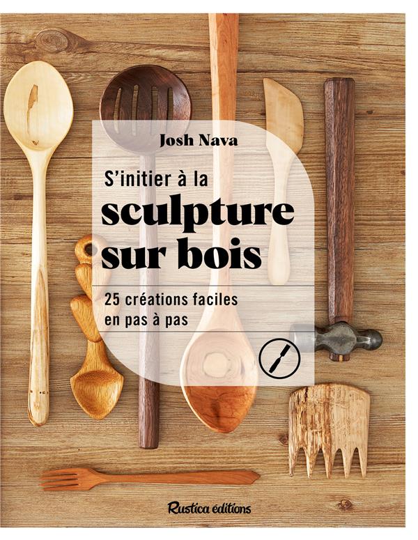 S'initier à la sculpture sur bois : 25 céations faciles en pas à pas