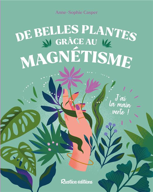 De belles plantes grâce au magnétisme : j'ai la main verte