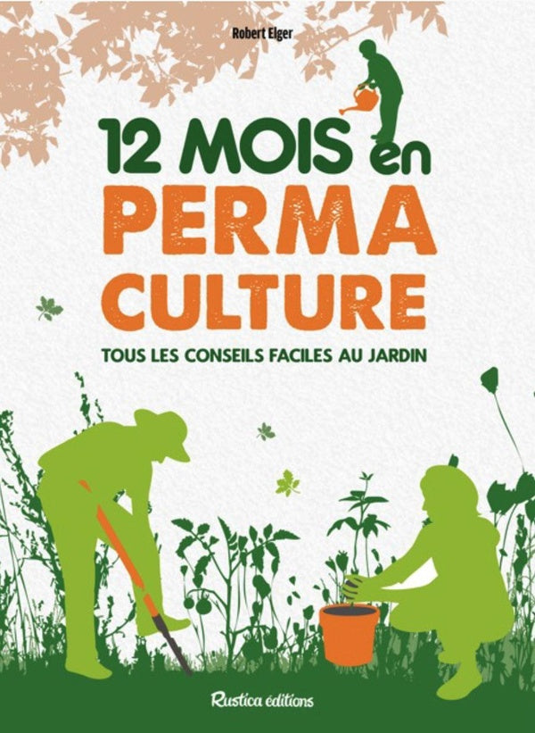 12 mois en permaculture : Tous les conseils faciles au jardin