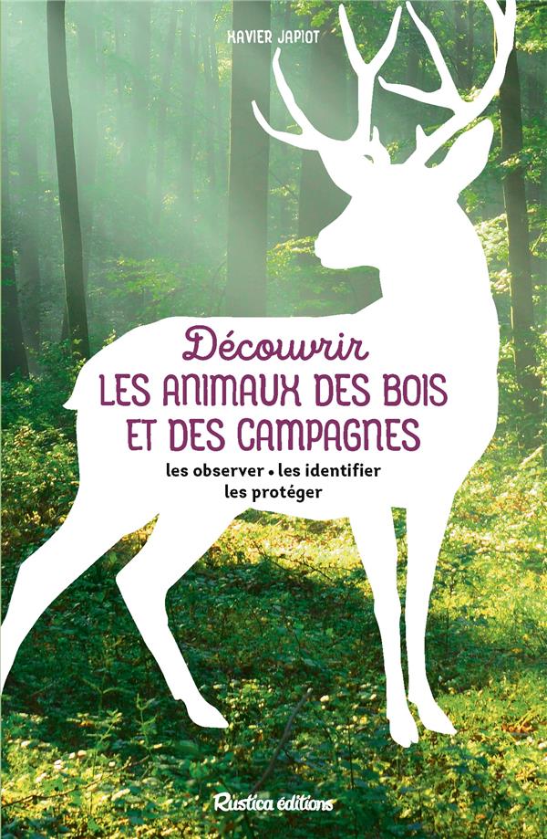 Découvrir les animaux des bois et des campagnes : Les observer, les identifier, les protéger