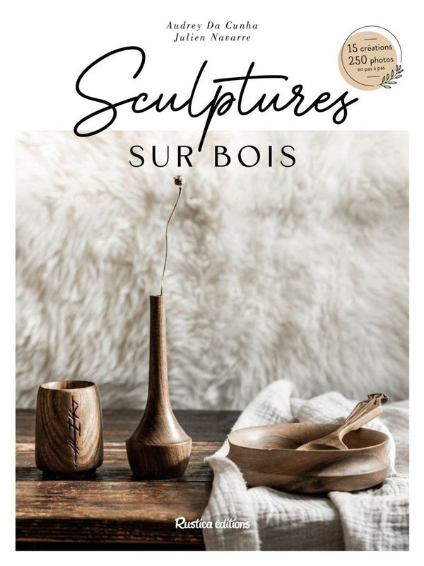 Sculpture sur bois : 15 créations, 250 photos en pas à pas