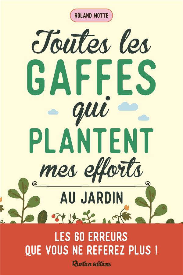 Toutes les gaffes qui plantent mes efforts au jardin