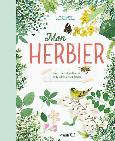 Mon herbier : Identifier et collecter les feuilles et les fleurs