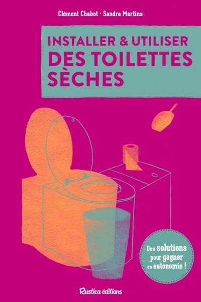 Installer et utiliser des toilettes sèches : Des solutions pour gagner en autonomie !