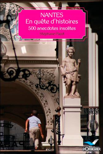 Nantes, en quête d'histoires ; 500 anecdotes insolites