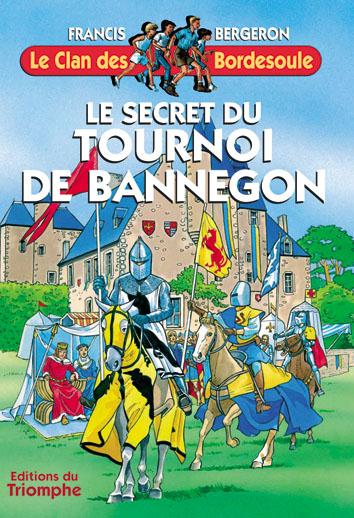 Le clan des Bordesoule Tome 17 : le secret du tournoi de Bannegon