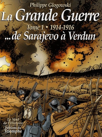 La grande guerre Tome 1 ; 1914-1916...de Sarajevo à Verdun