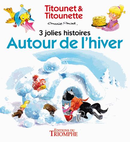 Titounet et Titounette : autour de l'hiver ; 3 jolies histoires