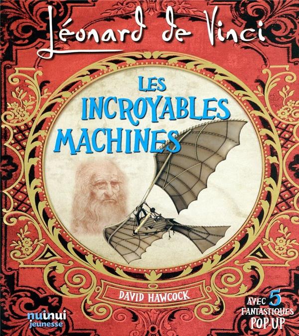 Léoonard de Vinci : les incroyables machines