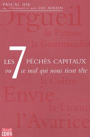 Les 7 péchés capitaux ou ce mal qui nous tient tête