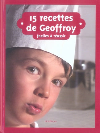 15 recettes de Geoffroy ; faciles à réussir