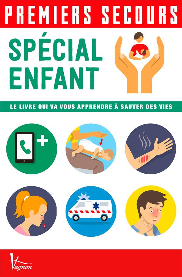 Premiers secours : spécial enfant ; le livre qui va vous apprendre à sauver des vies