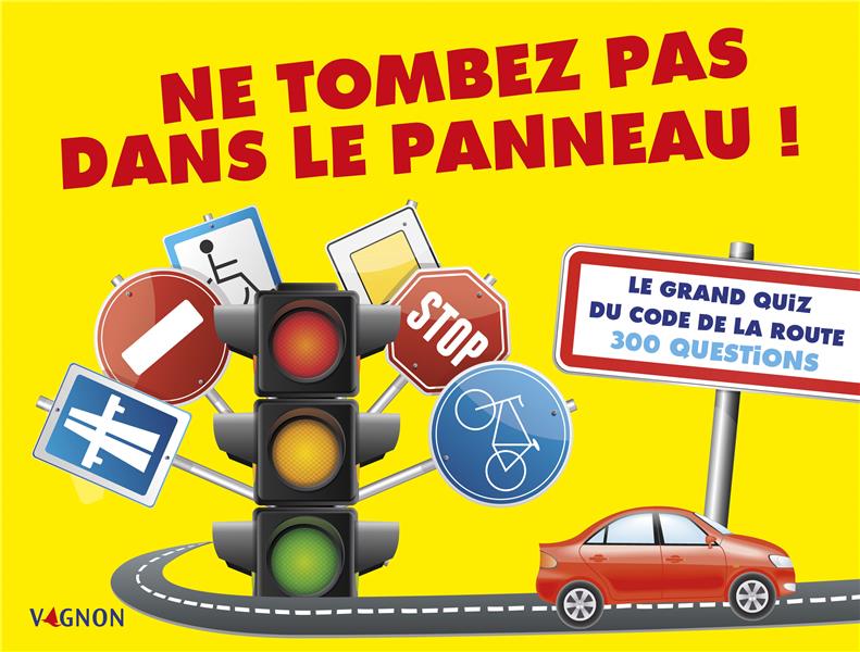 Ne tombez pas dans le panneau ! le grand quiz du code de la route