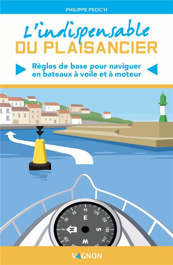 L'indispensable du plaisancier : règles de base pour naviguer en bateaux à voile et à moteur