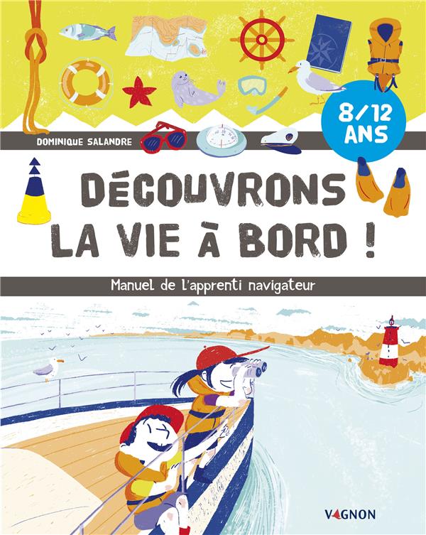 Découvrons la vie a bord ! manuel de l'apprenti navigateur