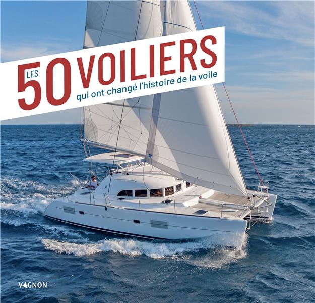 Les 50 voiliers qui ont changé l'Histoire de la voile