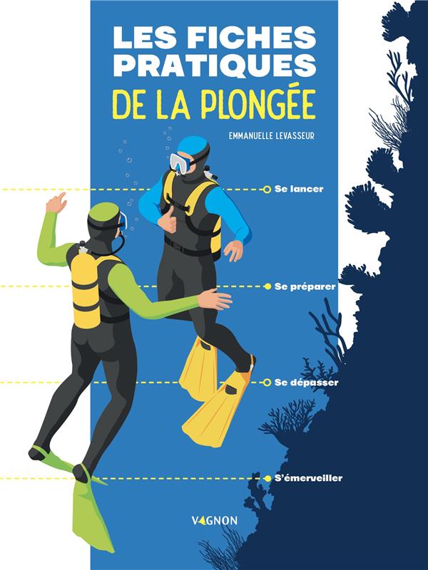 Les fiches pratiques de la plongée ; se lancer, se préparer, se dépasser, s'émerveiller