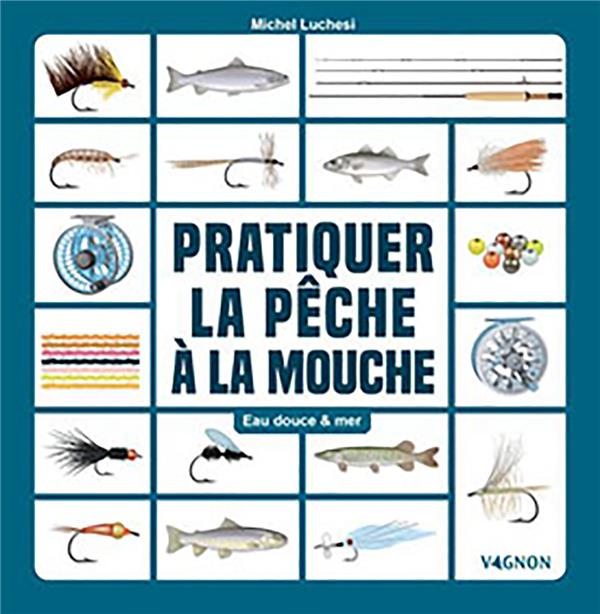 Pêcher à la mouche artificielle ; eau douce & mer